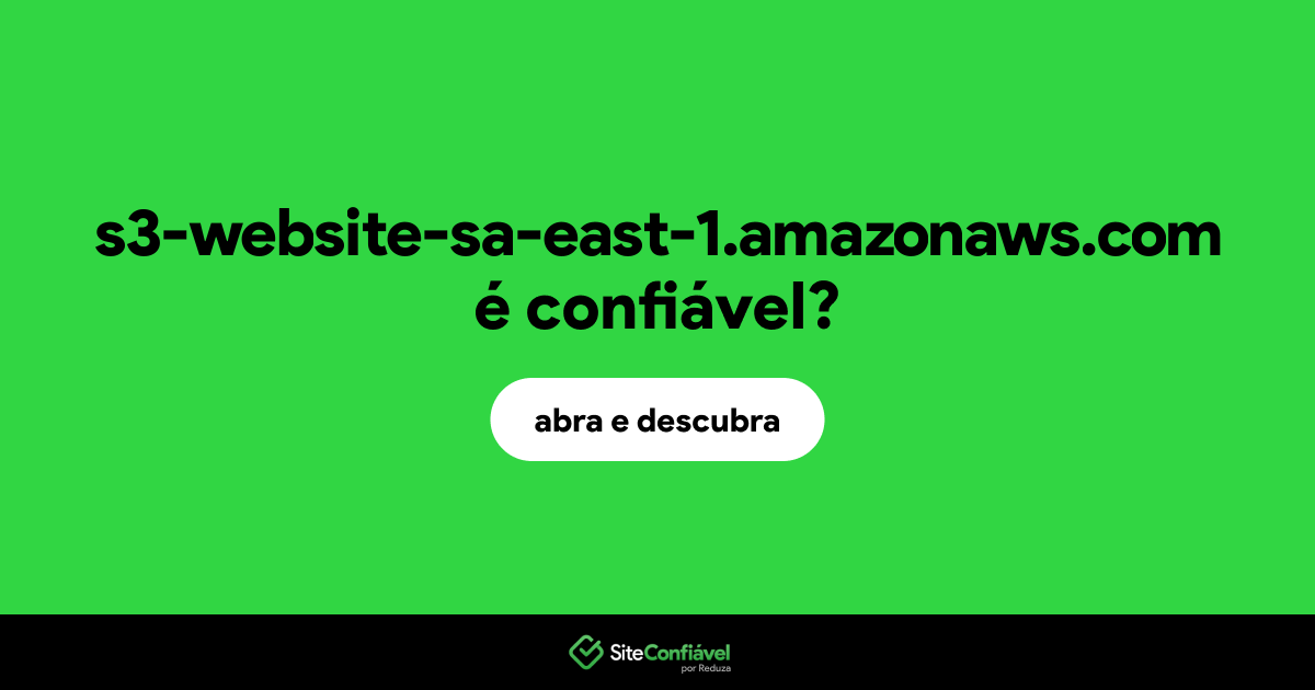 O site s3-website-sa-east-1.amazonaws.com é confiável?