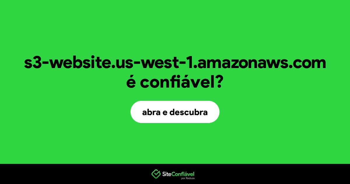 O site s3-website.us-west-1.amazonaws.com é confiável?