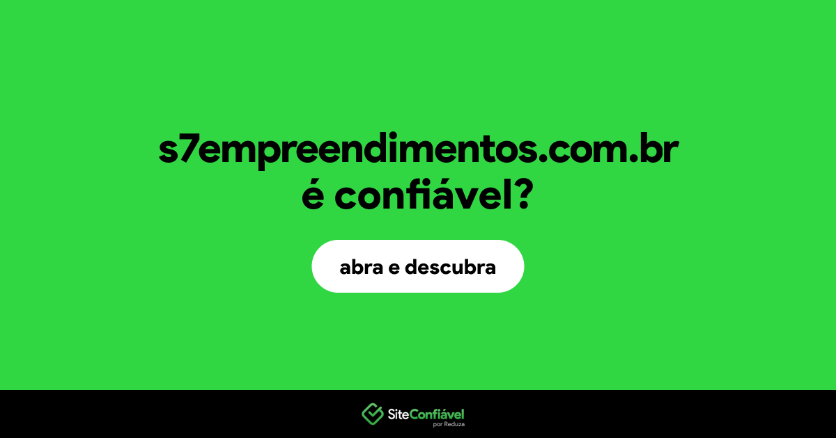 O site s7empreendimentos.com.br é confiável?