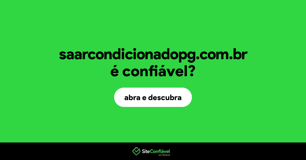 O site saarcondicionadopg.com.br é confiável?