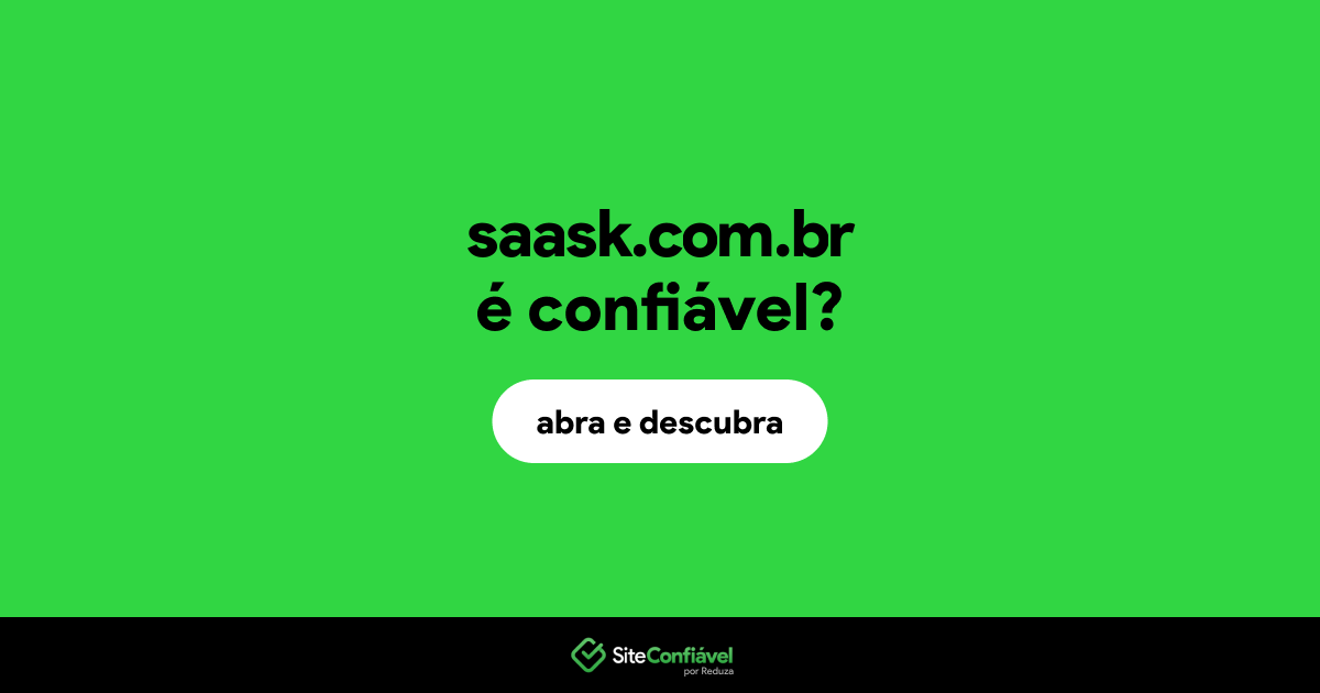 O site saask.com.br é confiável?