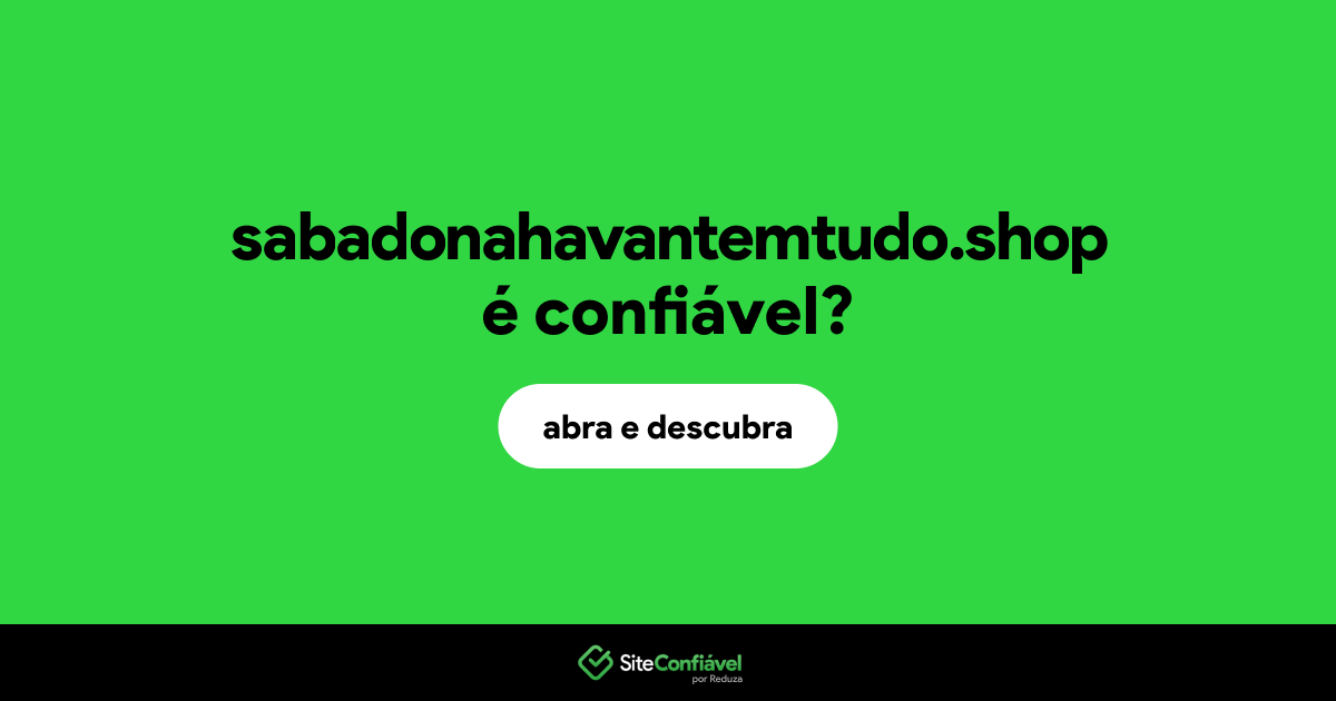 O site sabadonahavantemtudo.shop é confiável?