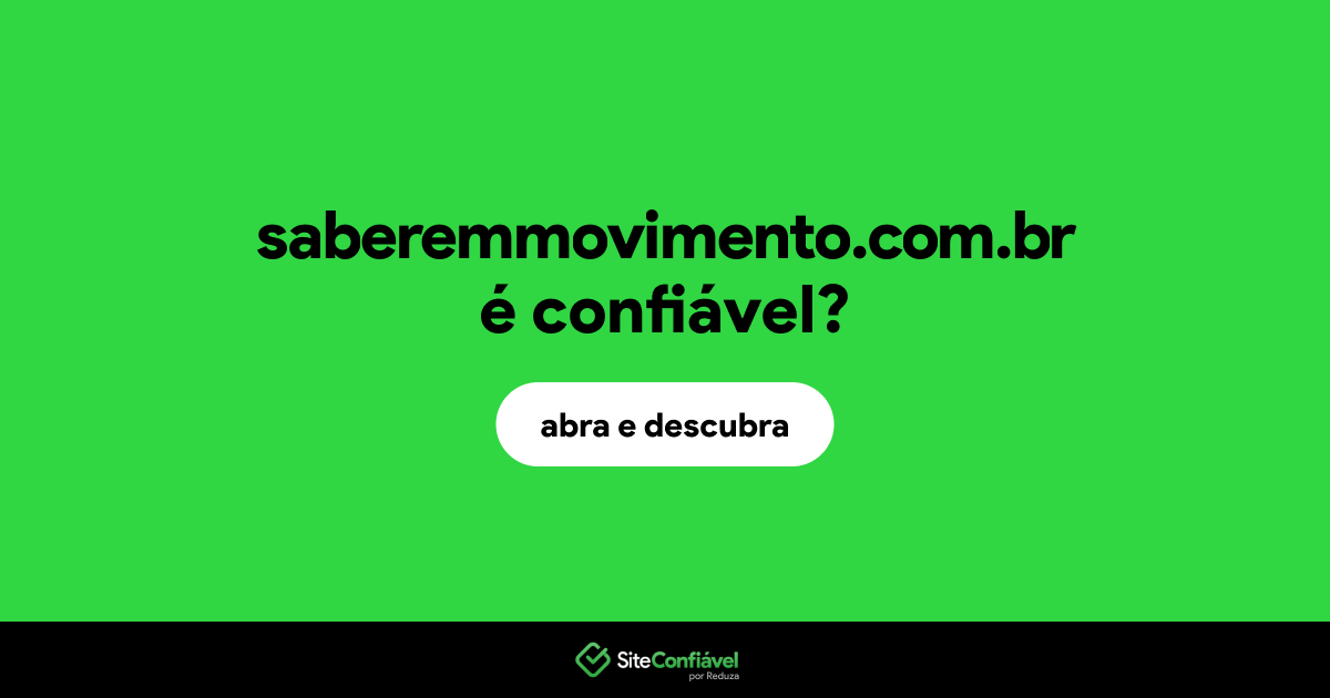O site saberemmovimento.com.br é confiável?