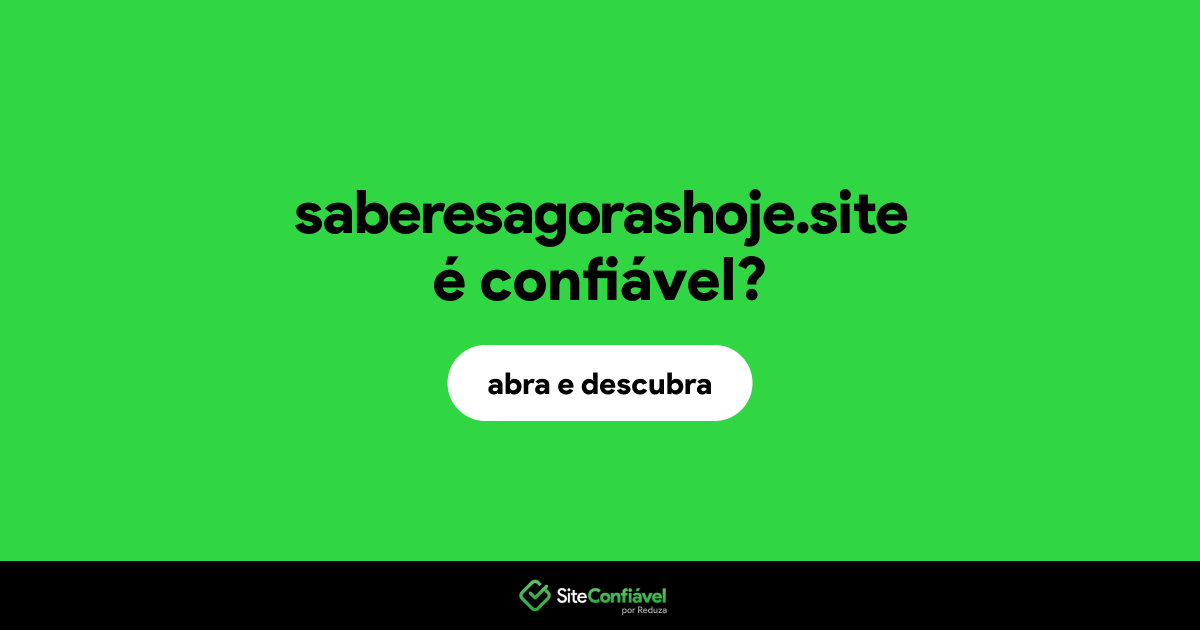 O site saberesagorashoje.site é confiável?