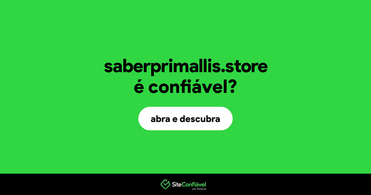 O site saberprimallis.store é confiável?
