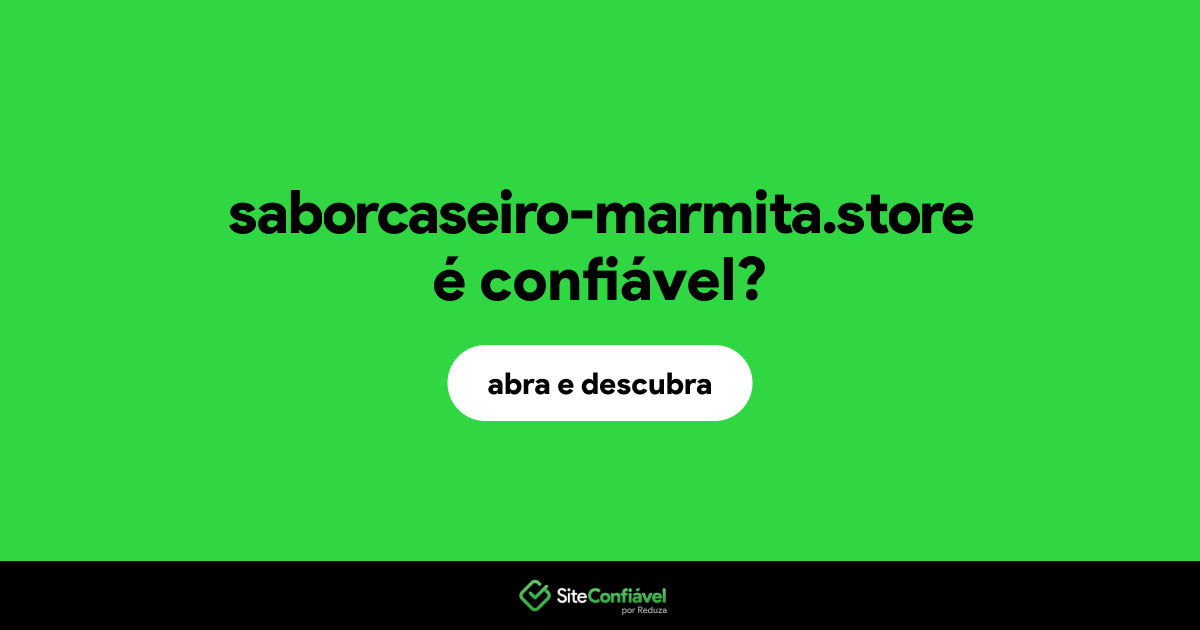 O site saborcaseiro-marmita.store é confiável?