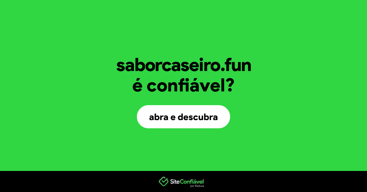 O site saborcaseiro.fun é confiável?