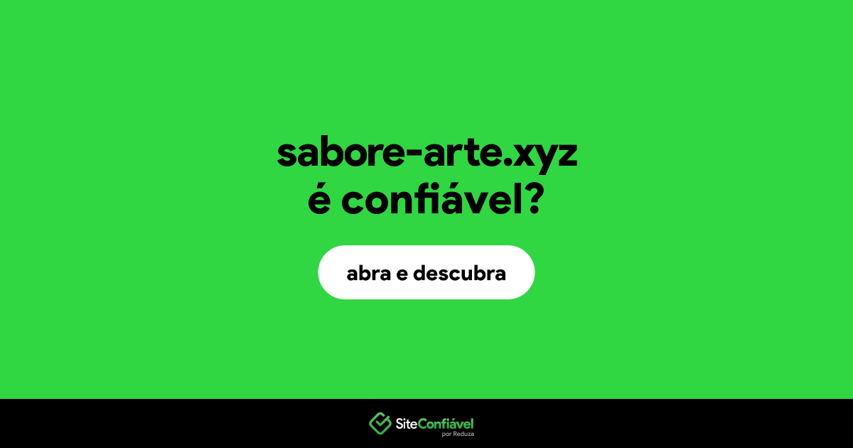 O site sabore-arte.xyz é confiável?