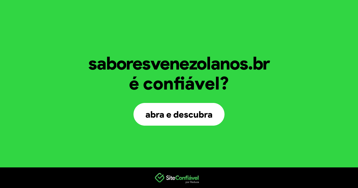 O site saboresvenezolanos.br é confiável?