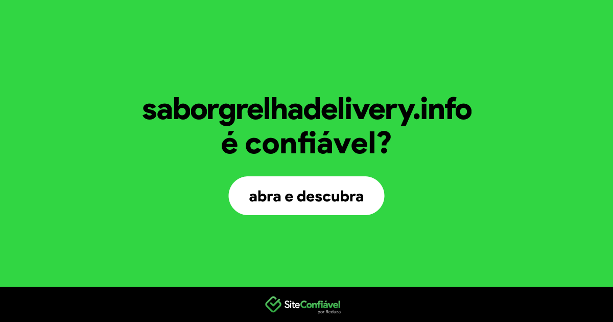 O site saborgrelhadelivery.info é confiável?