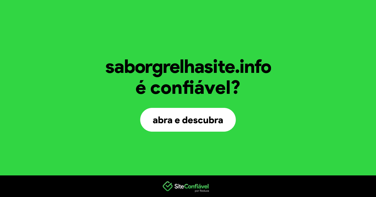 O site saborgrelhasite.info é confiável?