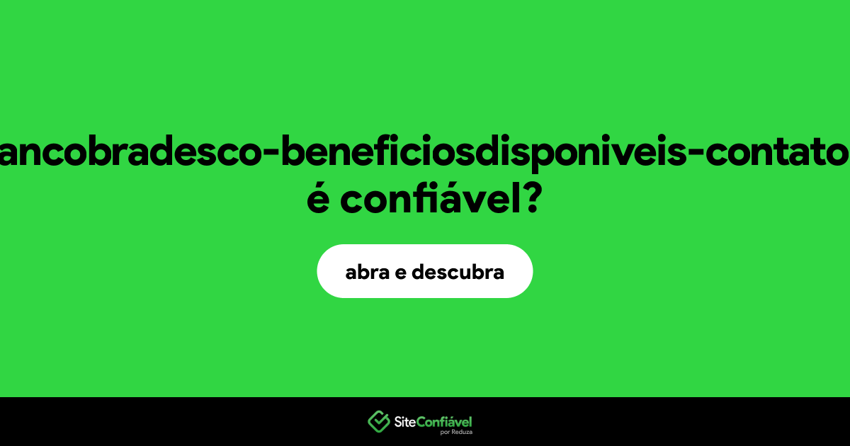 O site sac-bancobradesco-beneficiosdisponiveis-contato.email é confiável?