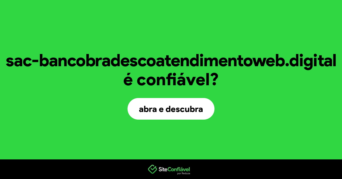 O site sac-bancobradescoatendimentoweb.digital é confiável?