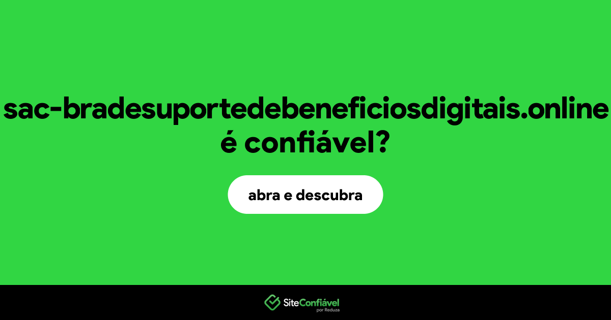 O site sac-bradesuportedebeneficiosdigitais.online é confiável?
