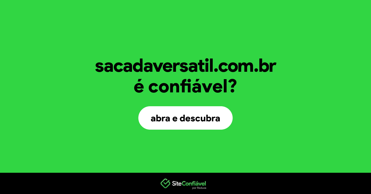 O site sacadaversatil.com.br é confiável?