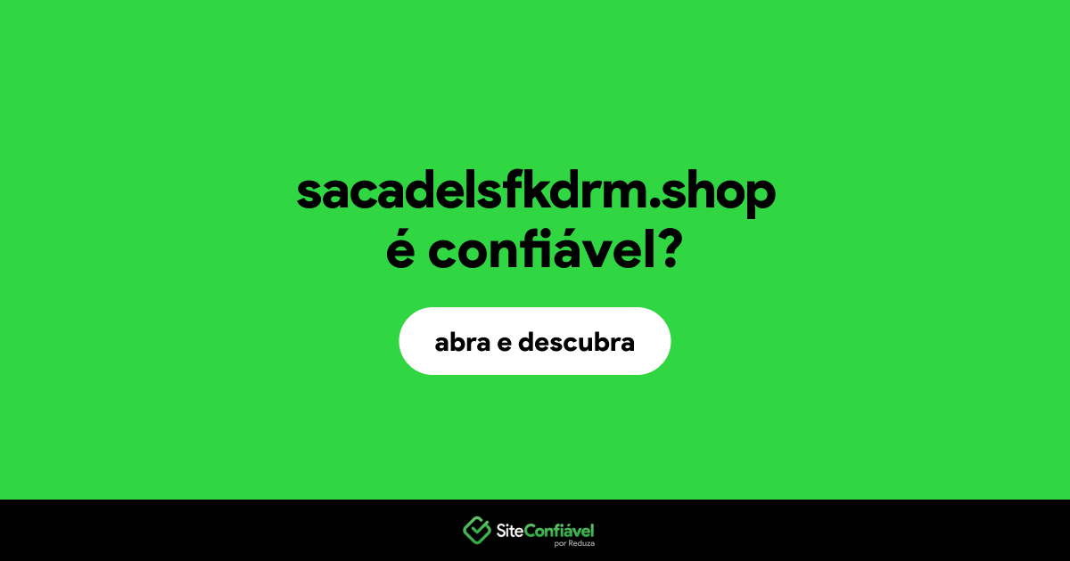 O site sacadelsfkdrm.shop é confiável?