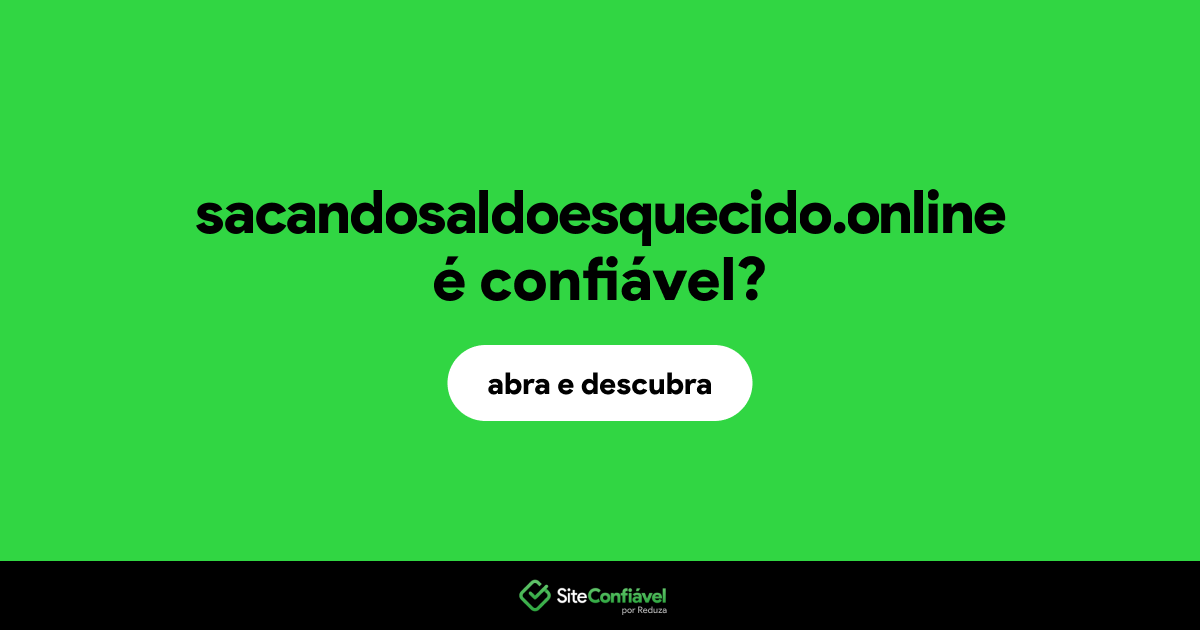 O site sacandosaldoesquecido.online é confiável?