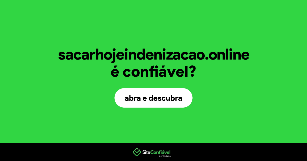 O site sacarhojeindenizacao.online é confiável?