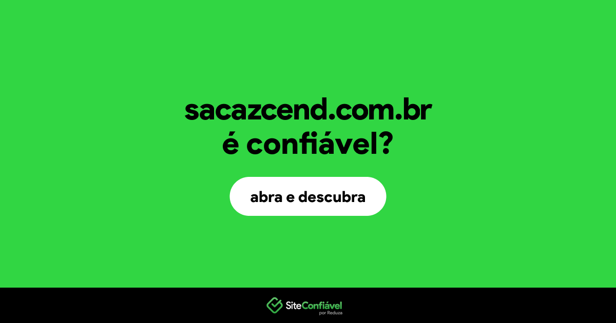 O site sacazcend.com.br é confiável?