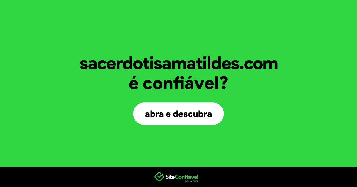 O site sacerdotisamatildes.com é confiável?
