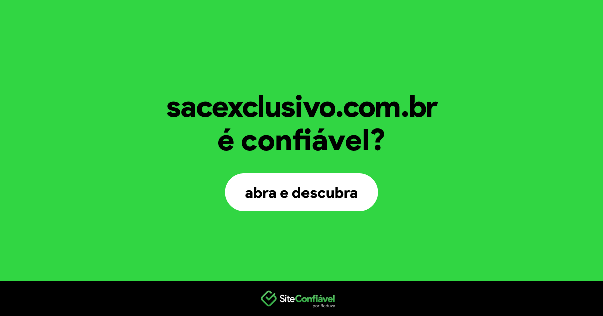 O site sacexclusivo.com.br é confiável?