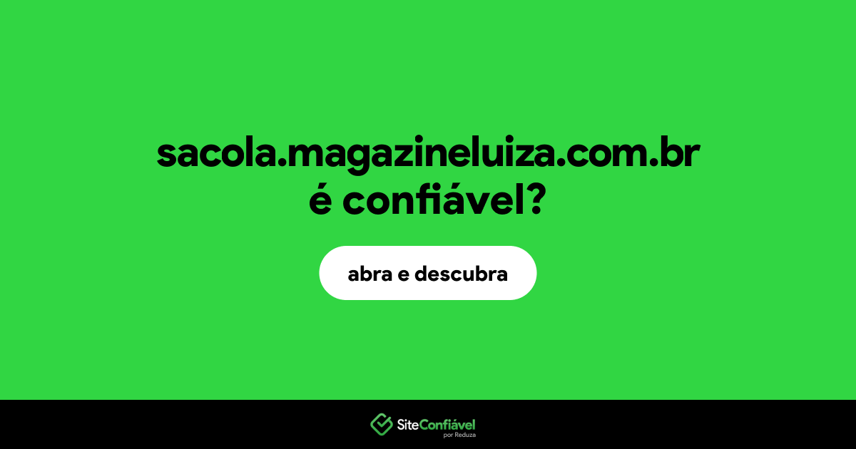 O site sacola.magazineluiza.com.br é confiável?