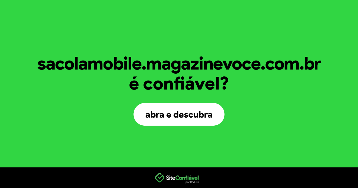 O site sacolamobile.magazinevoce.com.br é confiável?