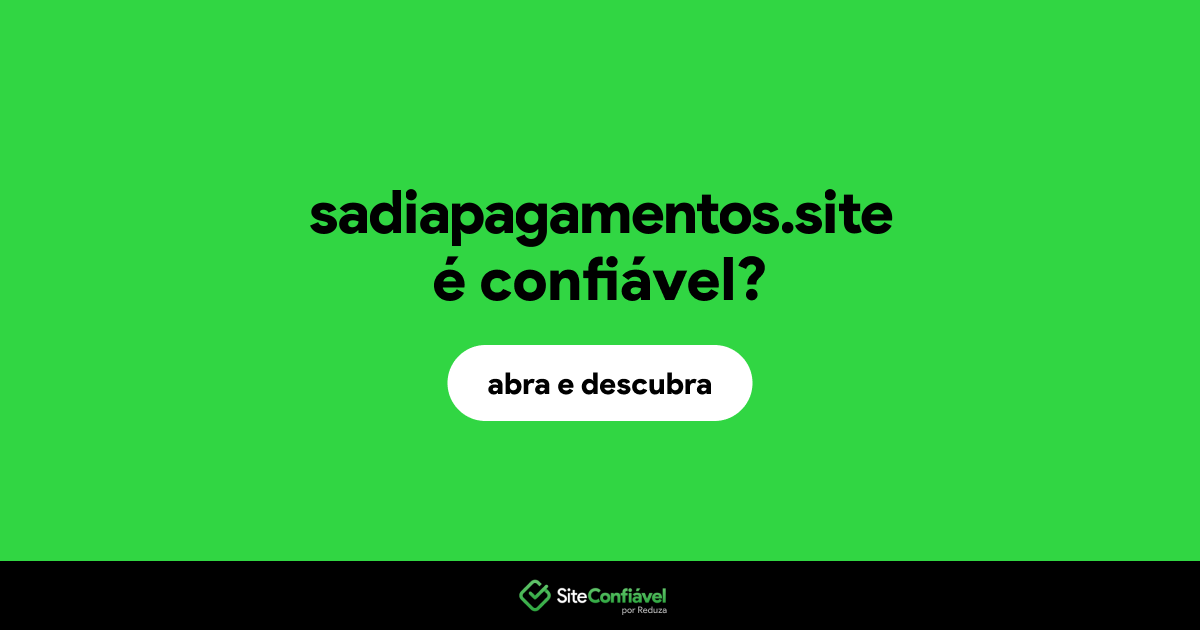 O site sadiapagamentos.site é confiável?