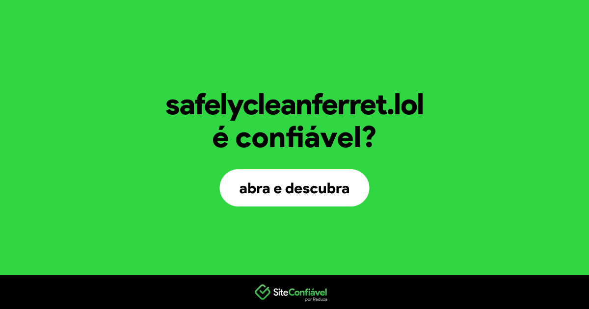 O site safelycleanferret.lol é confiável?