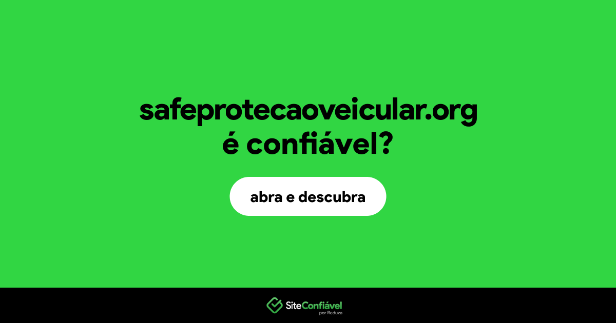 O site safeprotecaoveicular.org é confiável?