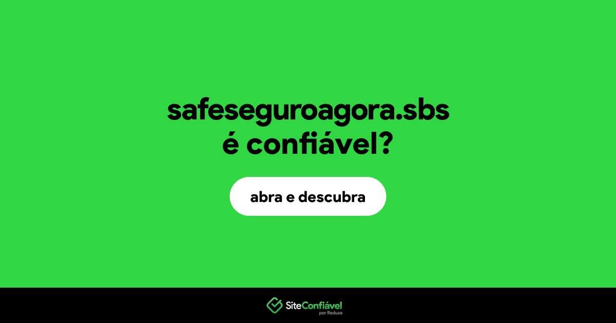 O site safeseguroagora.sbs é confiável?