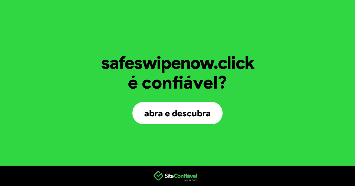 O site safeswipenow.click é confiável?