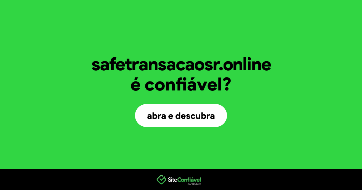 O site safetransacaosr.online é confiável?