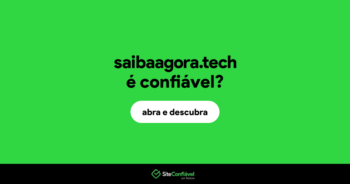 O site saibaagora.tech é confiável?