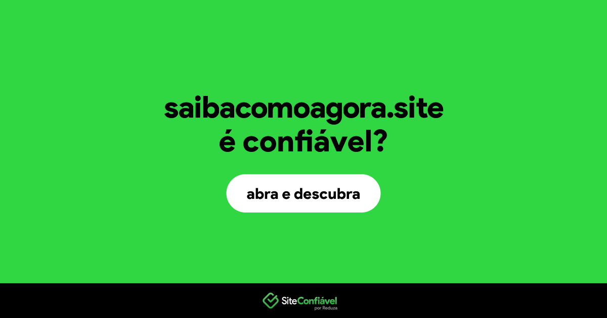 O site saibacomoagora.site é confiável?