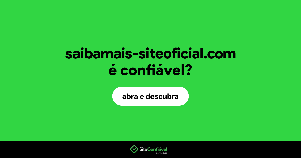 O site saibamais-siteoficial.com é confiável?