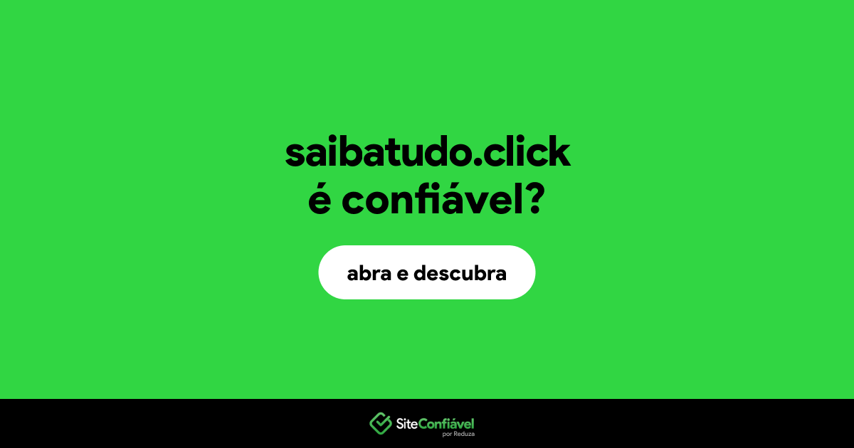 O site saibatudo.click é confiável?