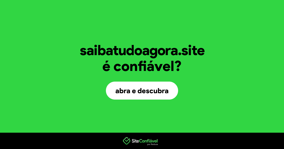 O site saibatudoagora.site é confiável?