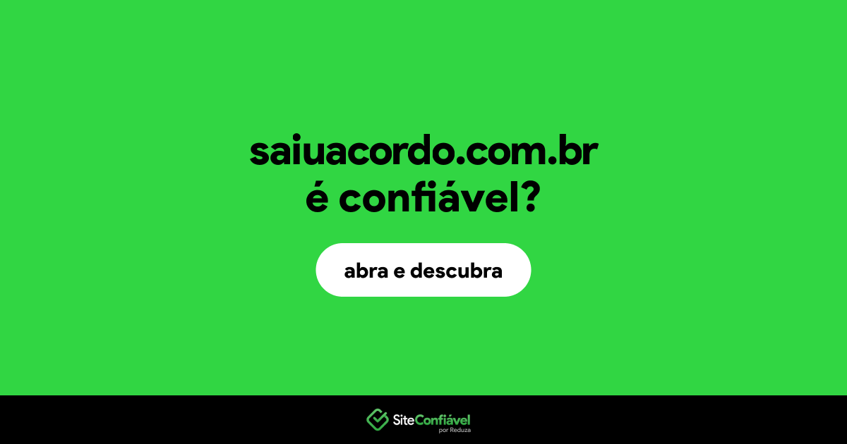 O site saiuacordo.com.br é confiável?