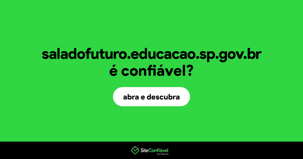 O site saladofuturo.educacao.sp.gov.br é confiável?
