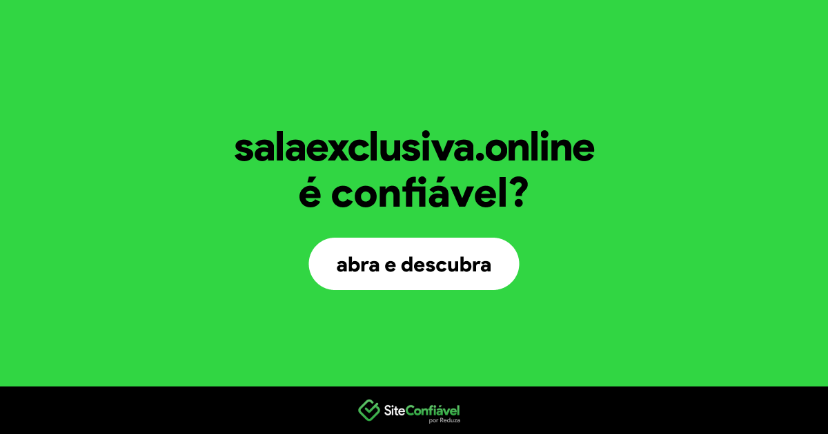 O site salaexclusiva.online é confiável?