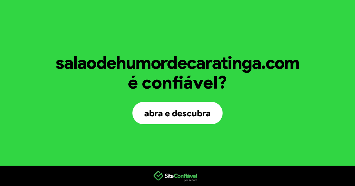O site salaodehumordecaratinga.com é confiável?