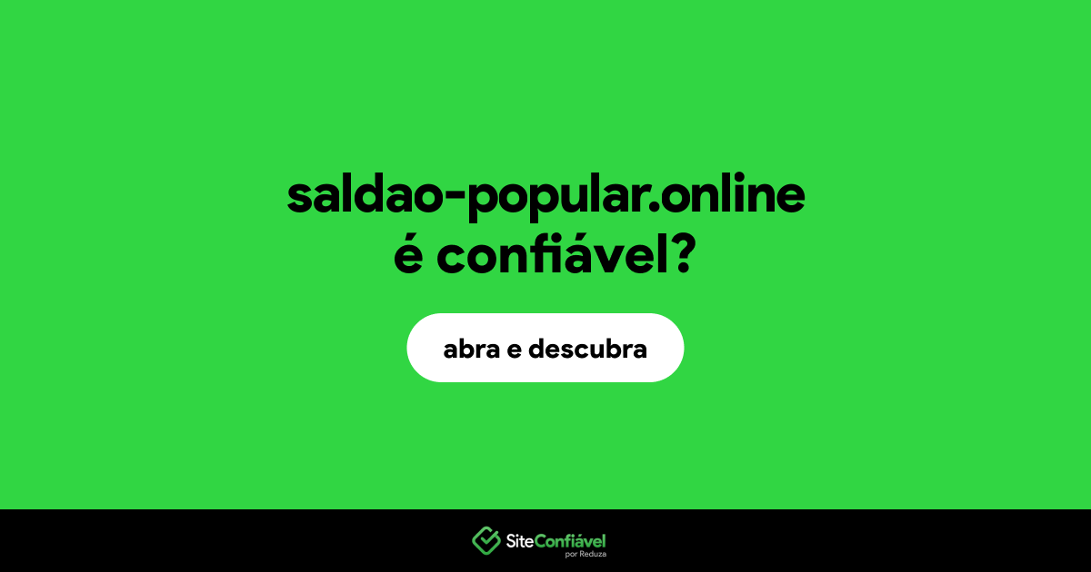 O site saldao-popular.online é confiável?