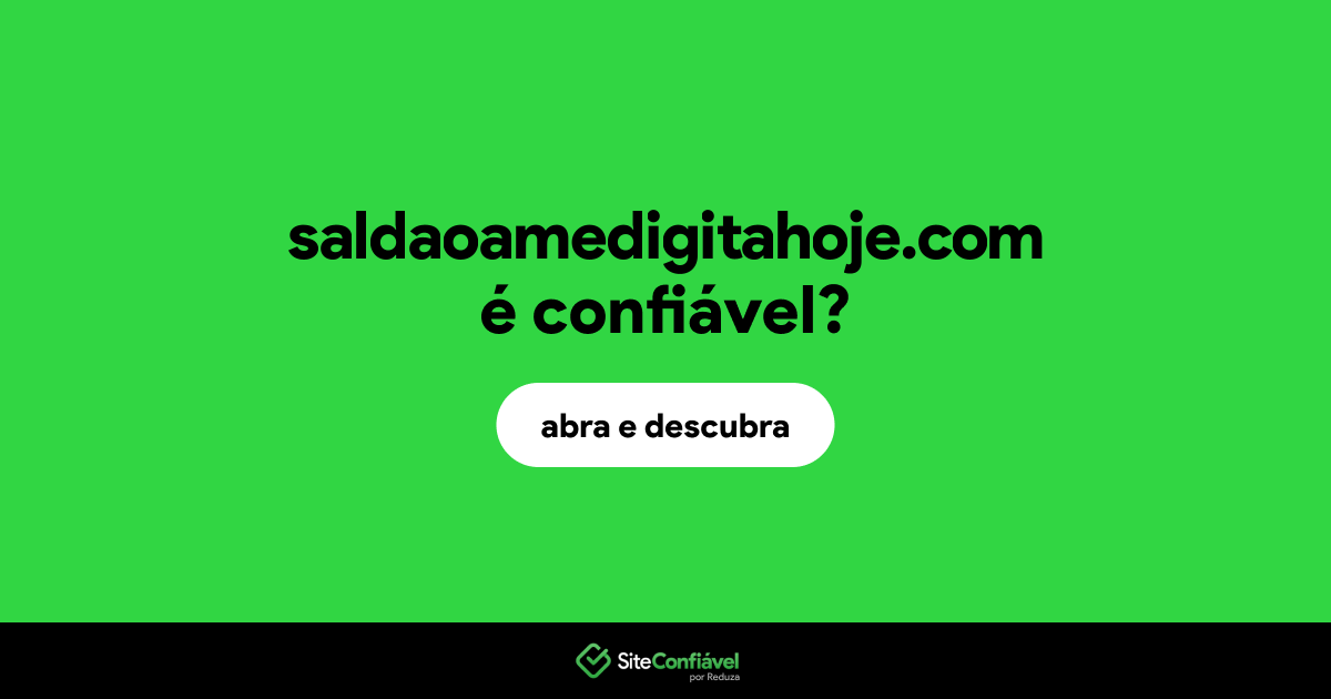 O site saldaoamedigitahoje.com é confiável?