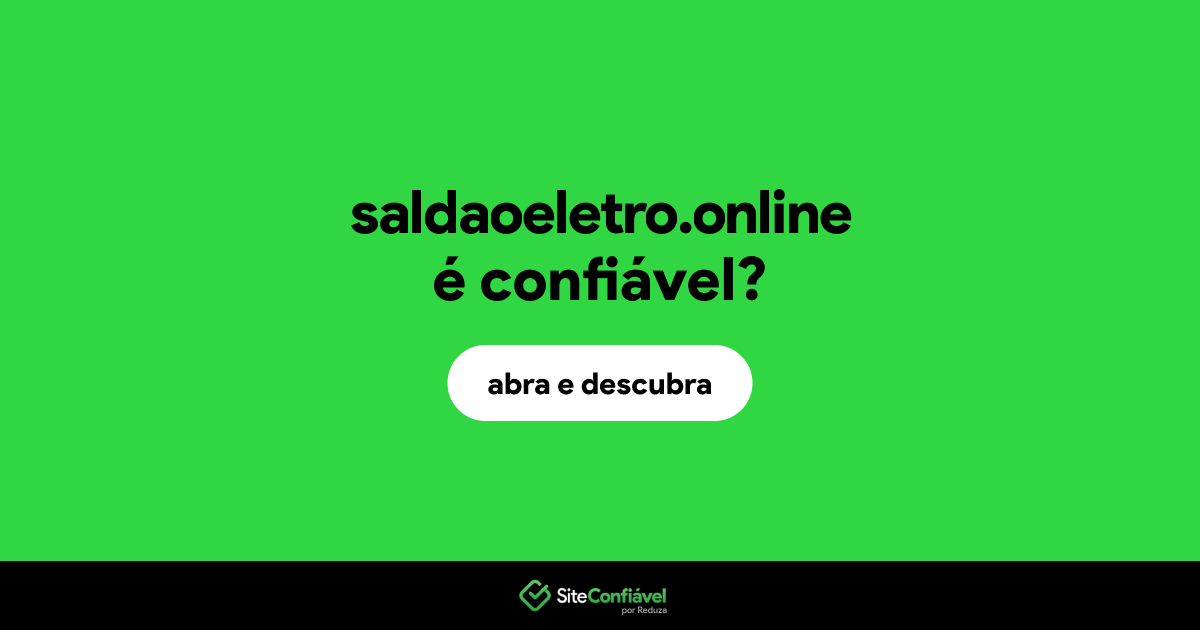 O site saldaoeletro.online é confiável?