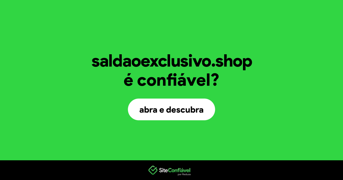 O site saldaoexclusivo.shop é confiável?