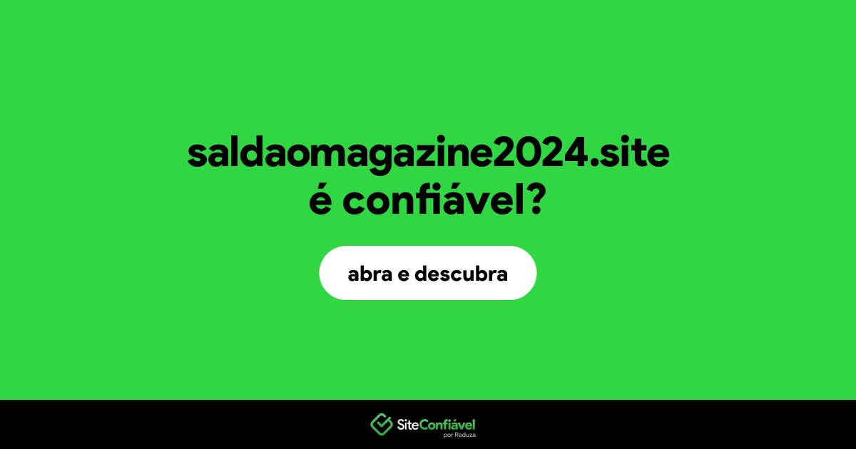 O site saldaomagazine2024.site é confiável?