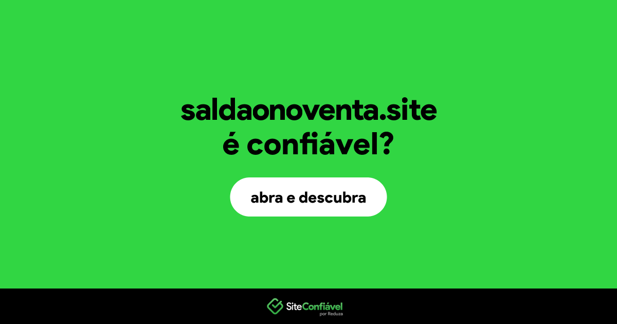 O site saldaonoventa.site é confiável?