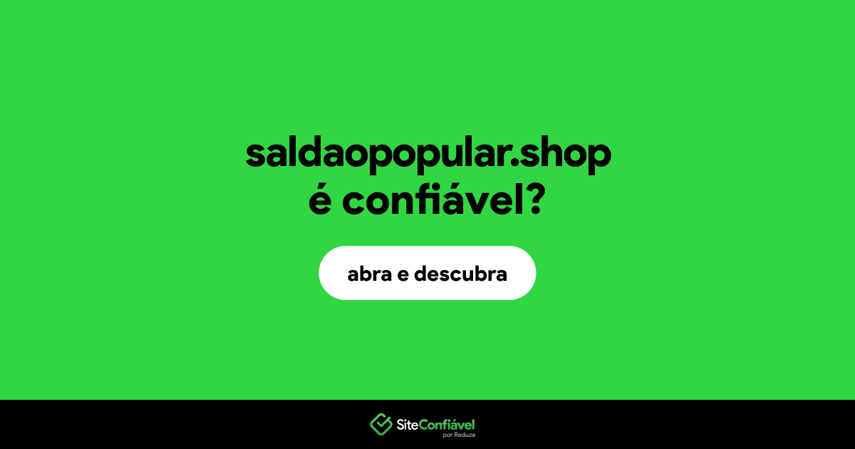 O site saldaopopular.shop é confiável?