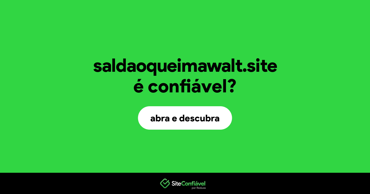 O site saldaoqueimawalt.site é confiável?